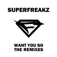 Superfreakz - Want You So (Remixes)