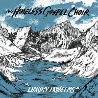 The Homeless Gospel Choir - Luxury Problems