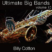 Billy Cotton & His Orchestra - Ultimate Big Bands-Billy Cotton & His Orchestra-Vol. 10