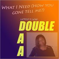 Double A - What I Need (How You Gone Tell Me?)
