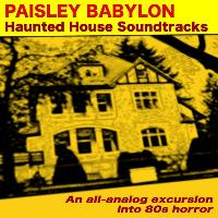 Paisley Babylon - 80's Horror (Haunted House Soundtrack)