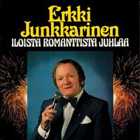 Erkki Junkkarinen - Iloista romanttista juhlaa