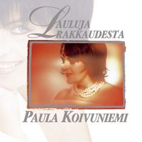Paula Koivuniemi - Lauluja rakkaudesta