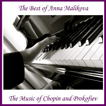 Anna Malikova, Sergey Prokofiev & Frederic Chopin - The Best of Anna Malikova: The Music of Chopin and Prokofiev