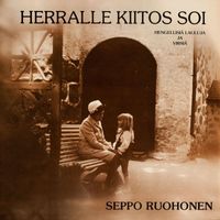 Seppo Ruohonen - Herralle kiitos soi