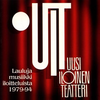 Uusi Iloinen Teatteri - Lauluja musiikki-iloitteluista 1979-1994