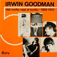 Irwin Goodman - Viisi vuotta, vaan ei suotta - 1965-1970
