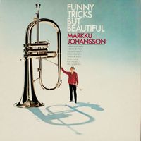 Markku Johansson - Funny Tricks But Beautiful