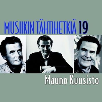 Mauno Kuusisto - Musiikin tähtihetkiä 19 - Mauno Kuusisto