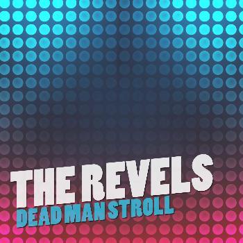 The Revels - Dead Man Stroll