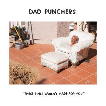 Dad Punchers - These Times Weren't Made for You