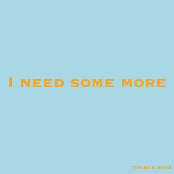 Teebee - I need some more