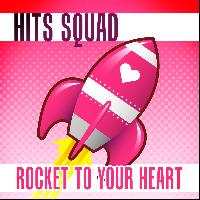 Hits Squad - Rocket to Your Heart