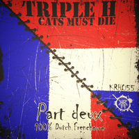 Triple H - Cats Must Die (Part Deux)