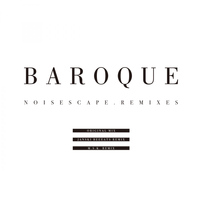 Baroque - Noisescape Remixes