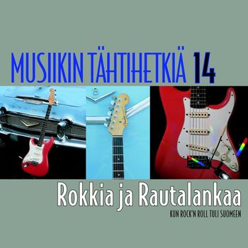 Various Artists - Musiikin tähtihetkiä 14 - Rokkia ja rautalankaa - Kun Rock'n Roll tuli Suomeen