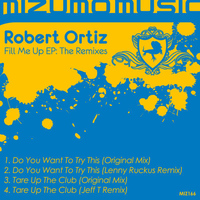 Robert Ortiz - Fill Me Up EP:  The Remixes