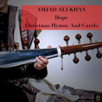 Amjad Ali Khan - Hope: Christmas Hymns And Carols