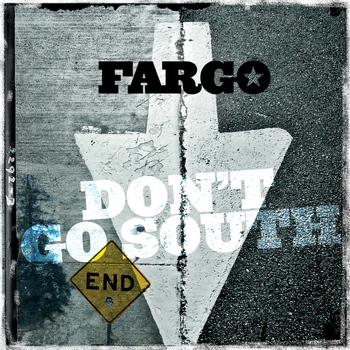 Fargo - Don't Go South