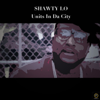 Shawty Lo - Units In Da City