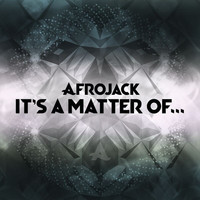 Afrojack - It's A Matter Of...