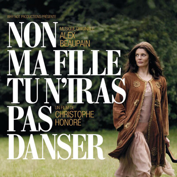 Various Artists - BOF Non Ma Fille, Tu N’Iras Pas Danser - Musique Originale d’Alex Beaupain