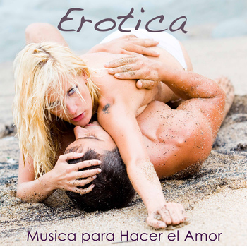 Various Artists - Erotica: Música para Hacer el Amor, Lounge Música Sensual, Intimidad y Sensualidad