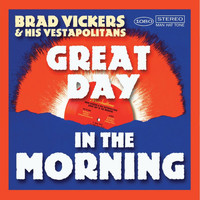 Brad Vickers & His Vestapolitans - Great Day in the Morning