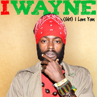 I Wayne - (Girl) I Love You - Single