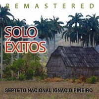 Septeto Nacional Ignacio Piñeiro - Solo Éxitos (Remastered)