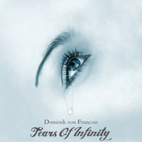 Dominik Von Francois - Tears Of Infinity