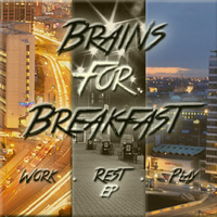 Brains for Breakfast - Work. Rest. Play - EP
