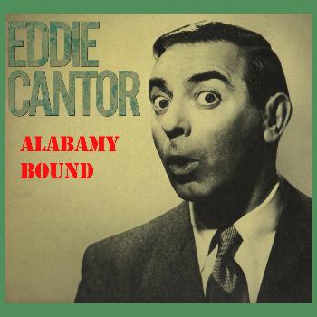 Eddie Cantor - Alabamy Bound
