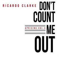Ricardo Clarke - Uprising, Vol. 3 (Don't Count Me Out)