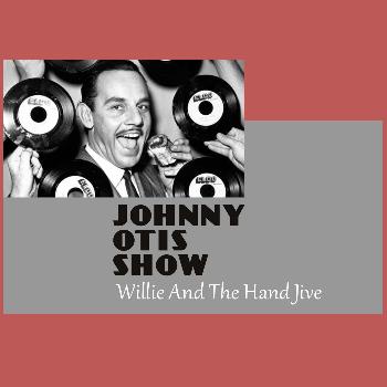 Johnny Otis Show - Willie and the Hand Jive