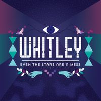 Whitley - Even The Stars Are A Mess