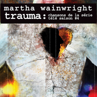 Martha Wainwright - Trauma: Chansons de la série télé Saison #4