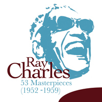 Ray Charles - 53 Masterpieces (1952 - 1959)