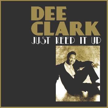 Dee Clark - Just Keep It Up