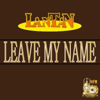 Lantan - Leave My Name