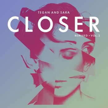 Tegan And Sara - Closer Remixed - Vol. 2