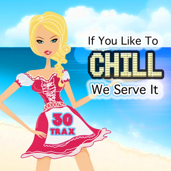 Various Artists - If You Like to Chill....we Serve It (30 Beach Club Cafe Lounge and Chillout Deluxe Trax)