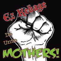 Ez Kebage - Do Unto Mothers! (Explicit)