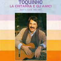 Toquinho - Toquinho, la chitarra e gli amici (Diario e Ricordi 1982-1983)