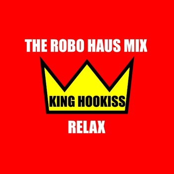 King Hookiss - Relax (The Robo Haus Mix)