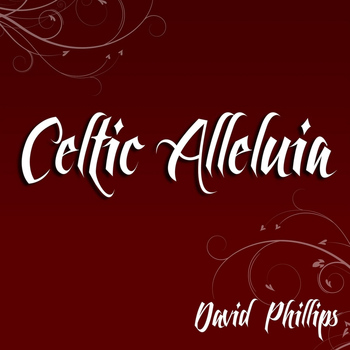 david phillips - Celtic Alleluia