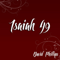 david phillips - Isaiah 49 (I Will Never Forget You)