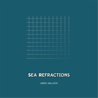 Jared Hallock - Sea Refractions