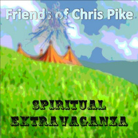 Friends of Chris Pike - Spiritual Extravaganza