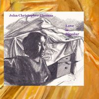 John Christopher Thomas - Love Is Bipolar